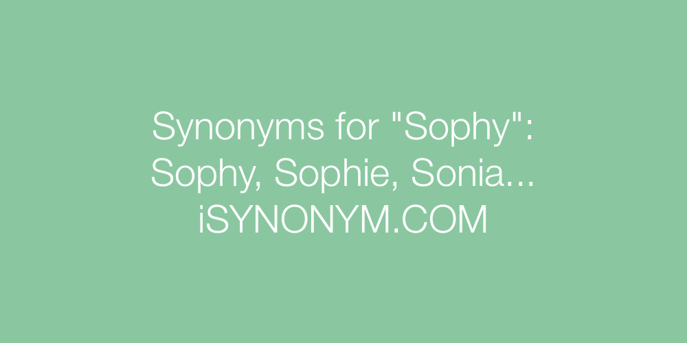 Synonyms Sophy