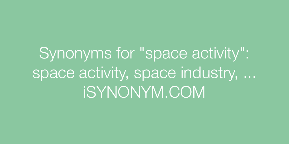 Synonyms space activity