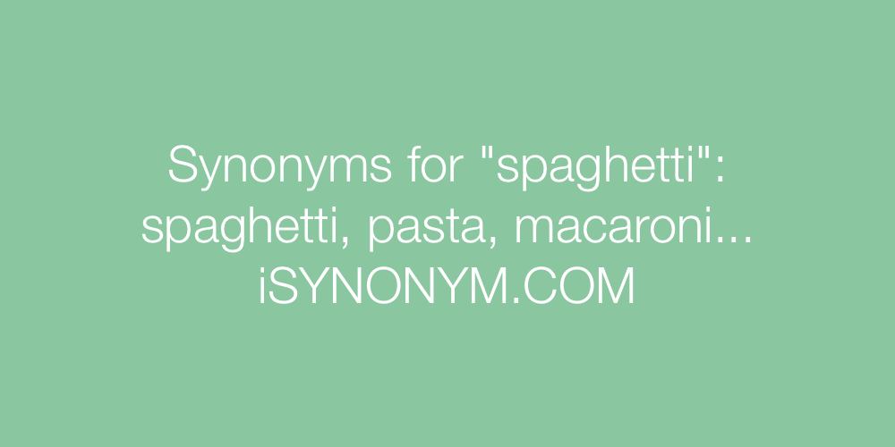 Synonyms spaghetti