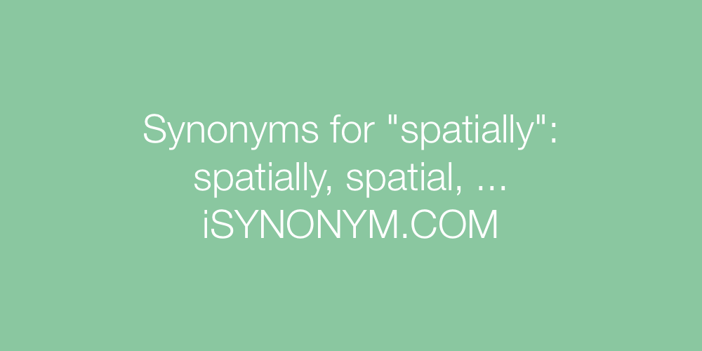 Synonyms spatially