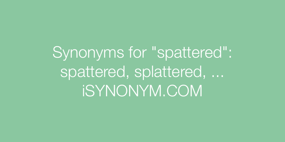 Synonyms spattered