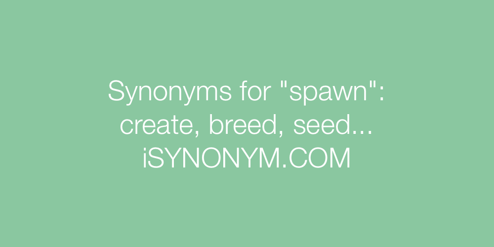 Synonyms spawn