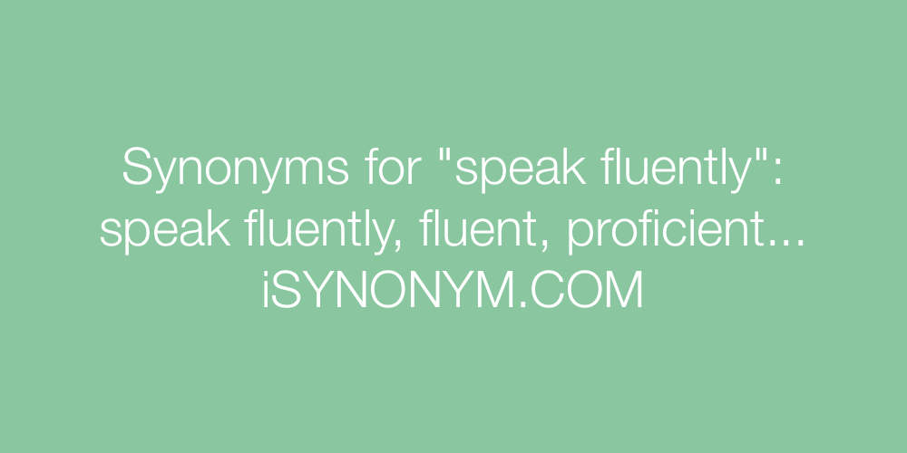 Synonyms speak fluently