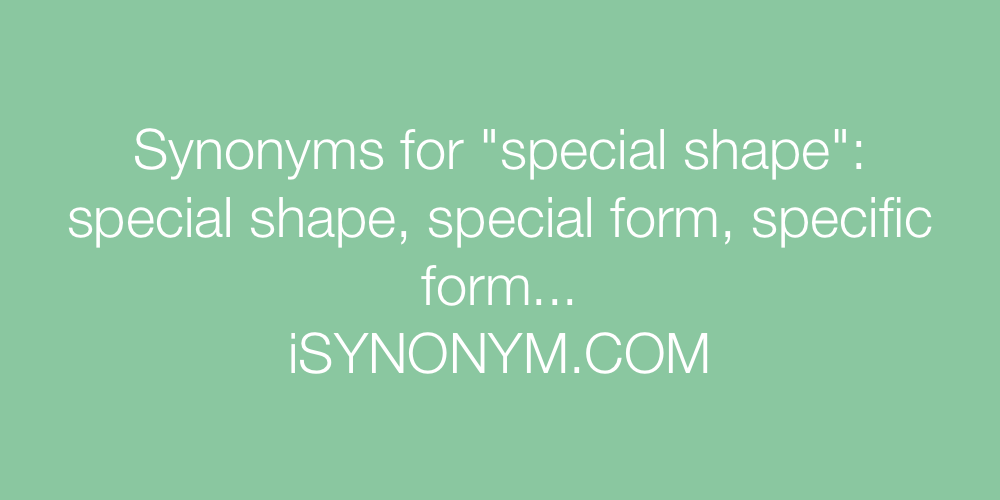 Synonyms special shape