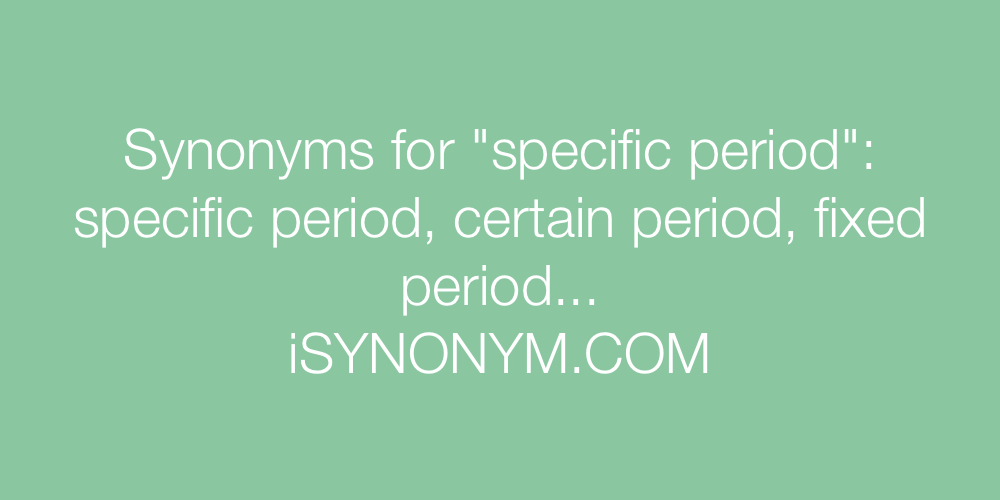 Synonyms specific period