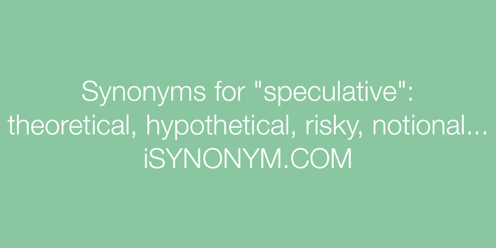 Synonyms speculative