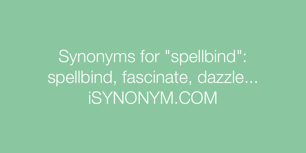 Synonyms spellbind