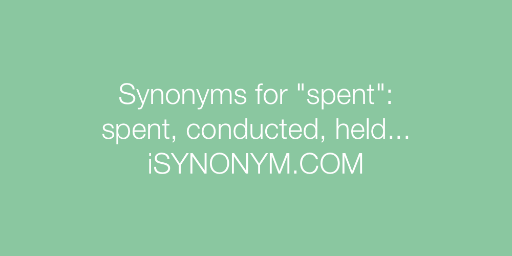 Synonyms spent
