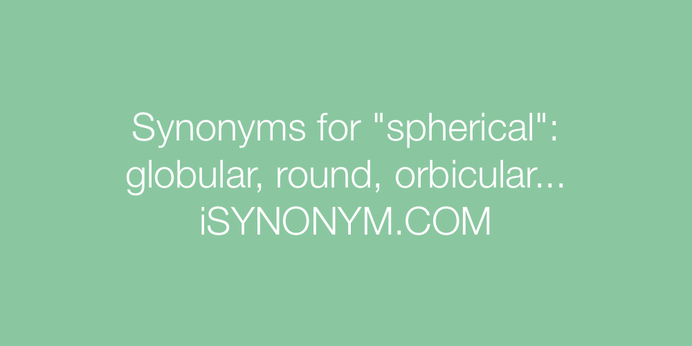 Synonyms spherical