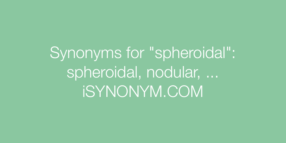 Synonyms spheroidal