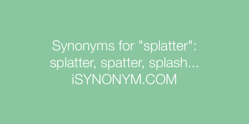 Synonyms splatter