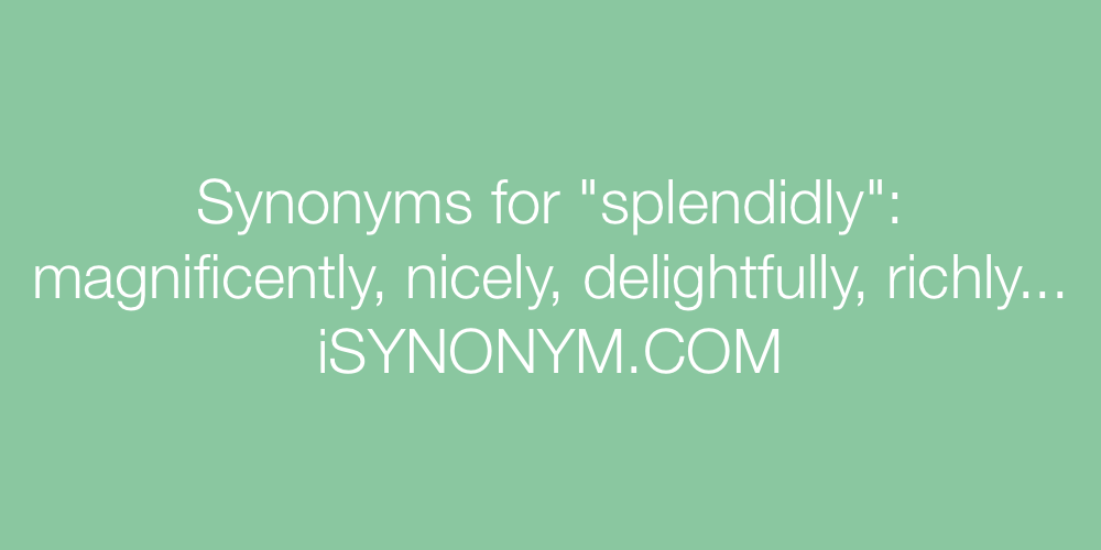 Synonyms splendidly