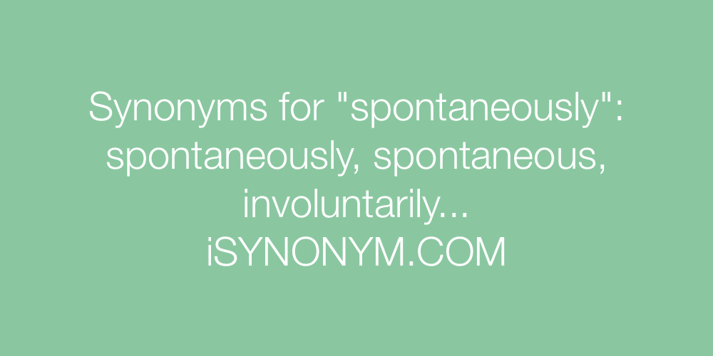 Synonyms spontaneously