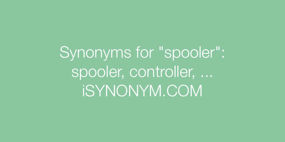 Synonyms spooler