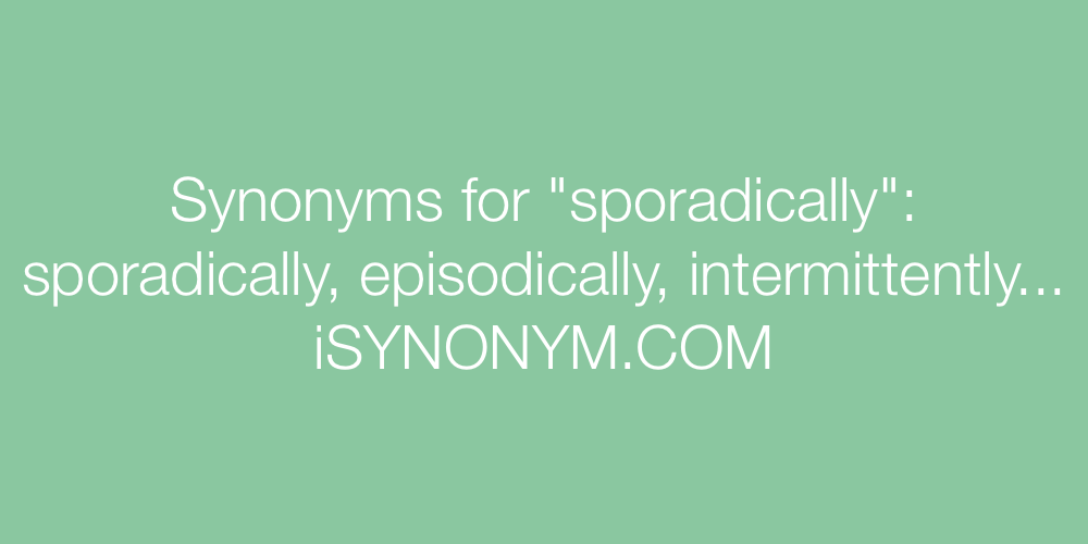 Synonyms sporadically