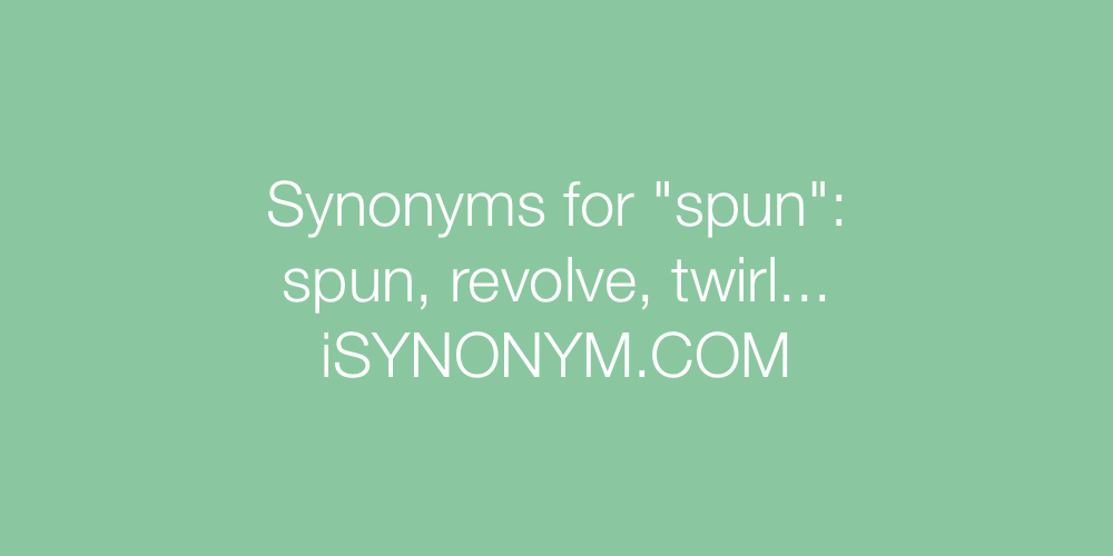 Synonyms spun
