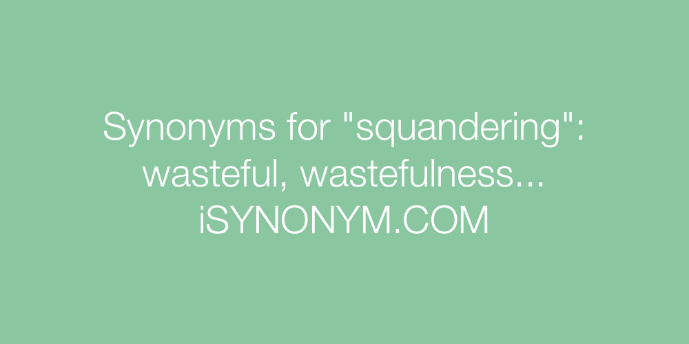 Synonyms squandering
