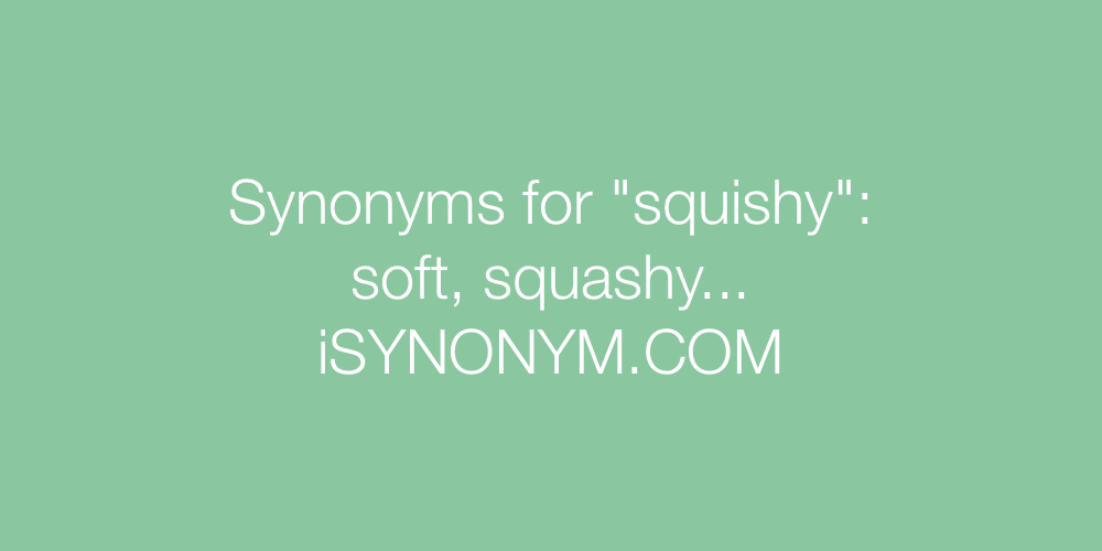 Synonyms squishy