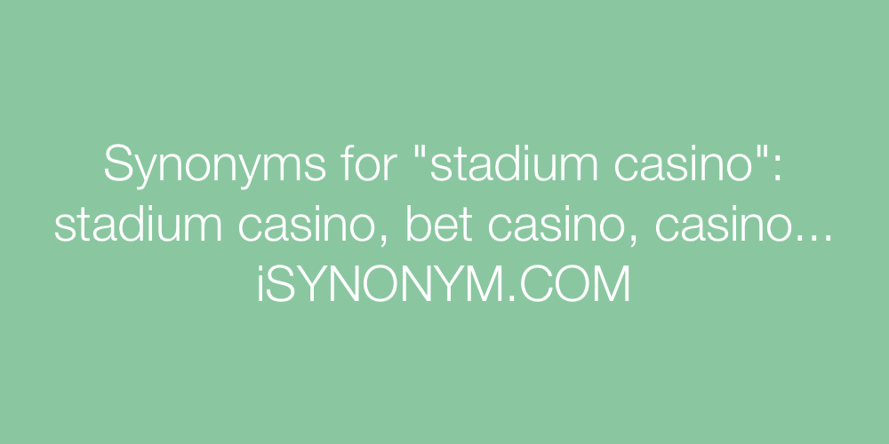 Synonyms stadium casino