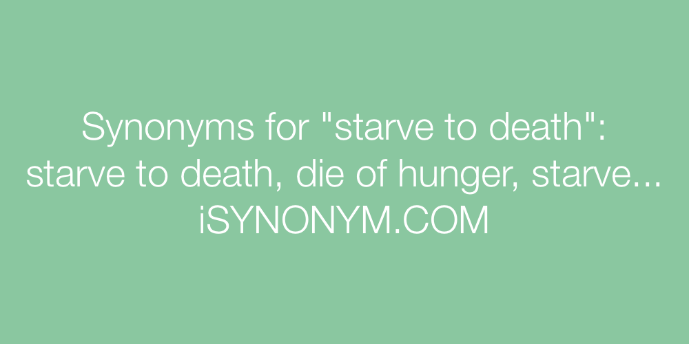 Synonyms starve to death