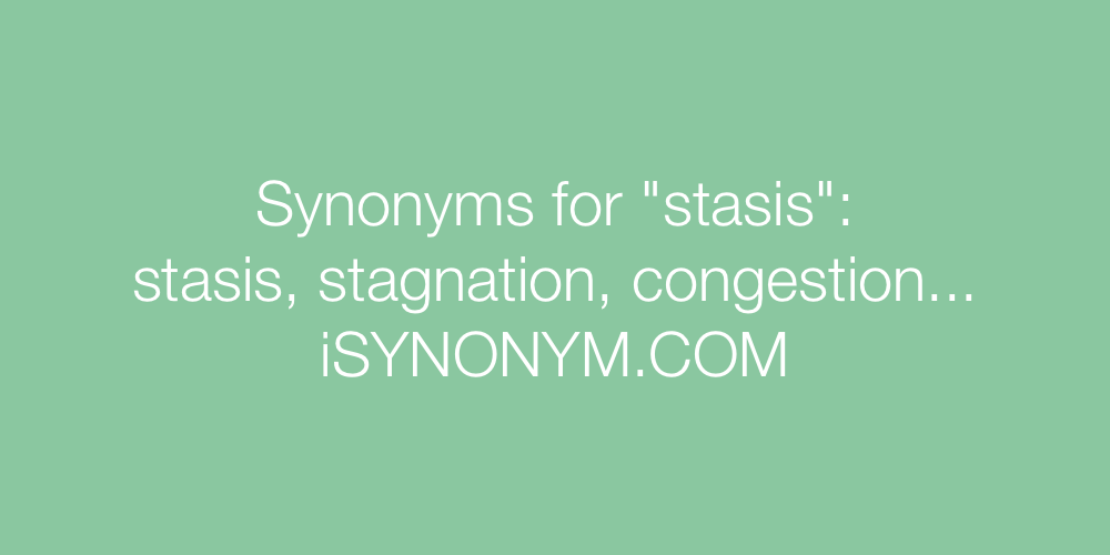 Synonyms stasis