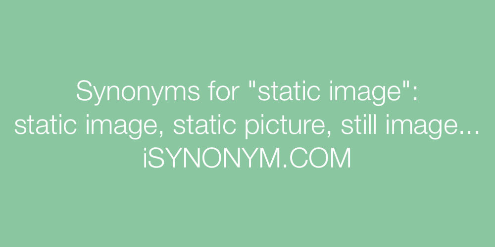Synonyms static image