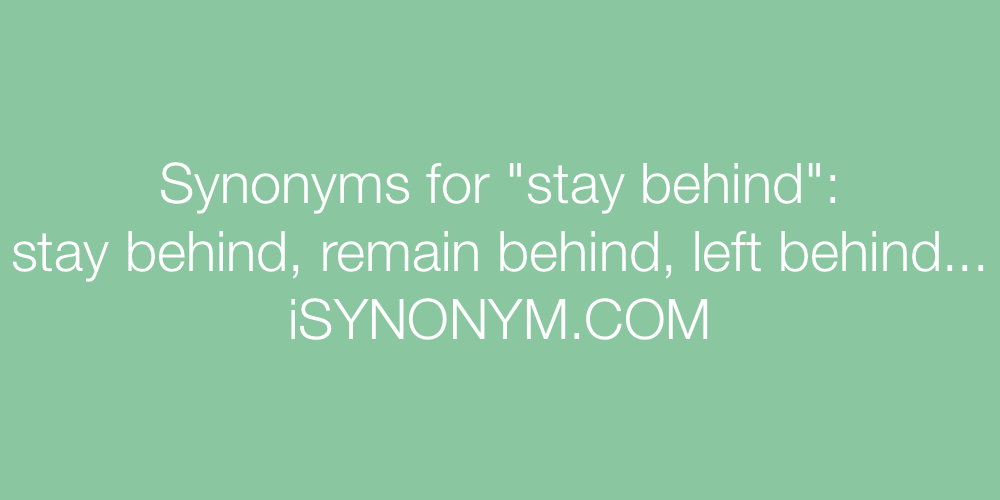 Synonyms stay behind