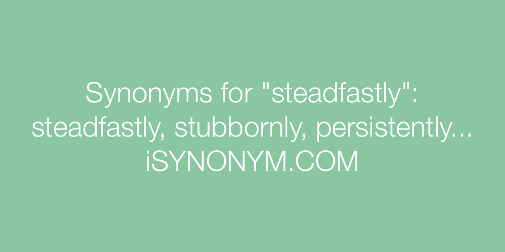 Synonyms steadfastly