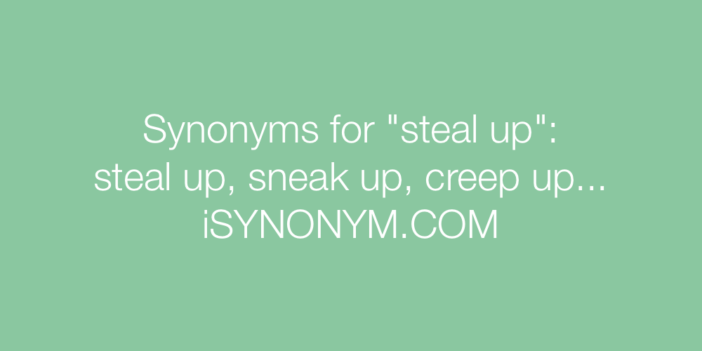 Synonyms steal up