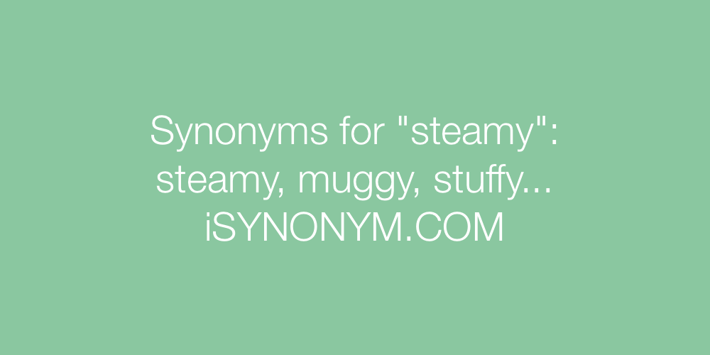 Synonyms steamy