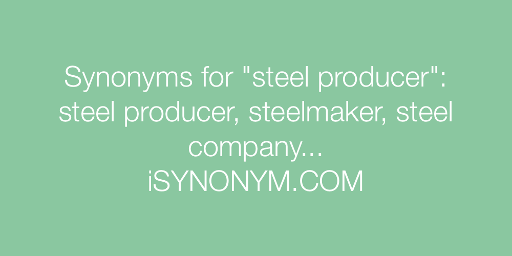 Synonyms steel producer