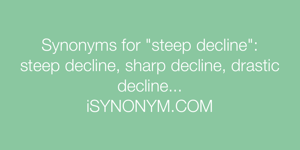 Steep Decline synonyms - 194 Words and Phrases for Steep Decline