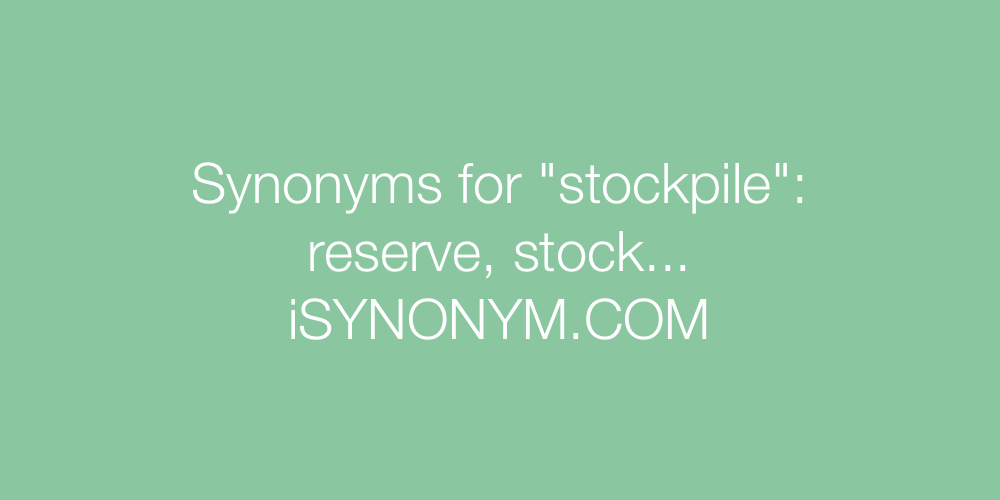 Synonyms stockpile