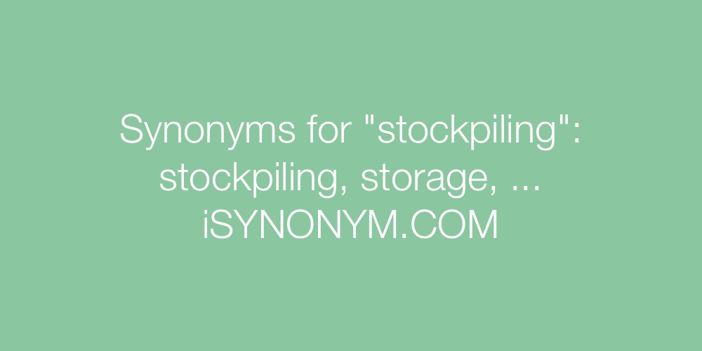 Synonyms stockpiling