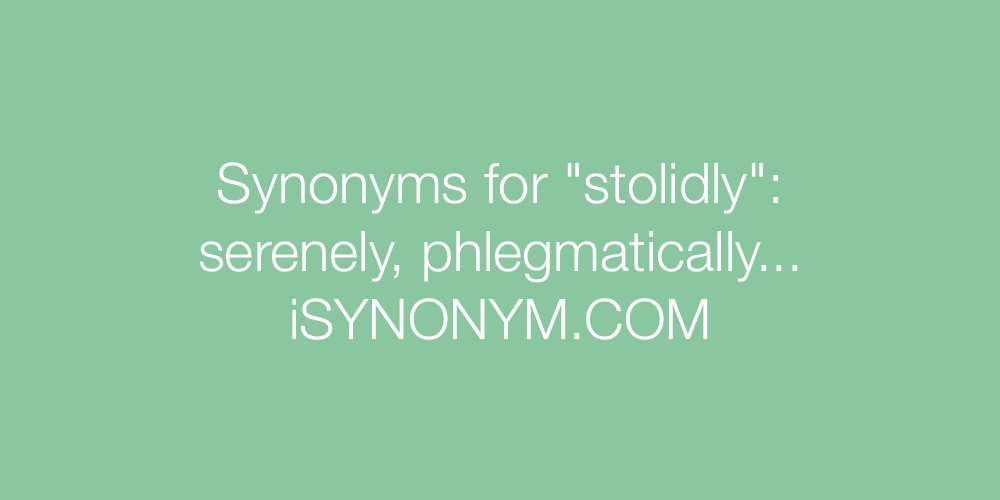 Synonyms stolidly