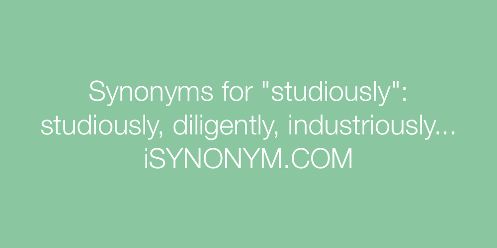 Synonyms studiously