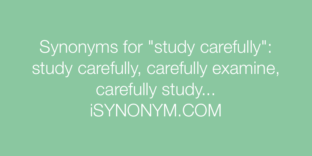 Synonyms study carefully