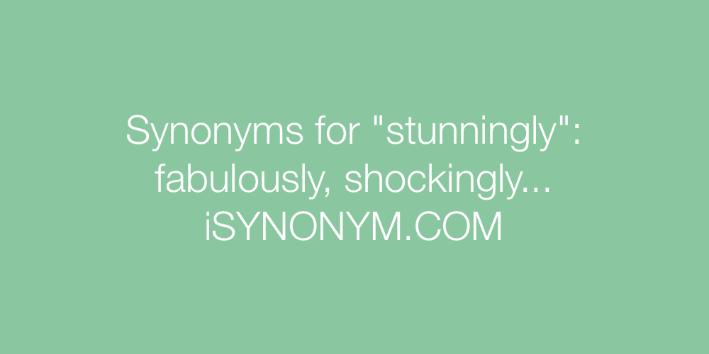Synonyms stunningly