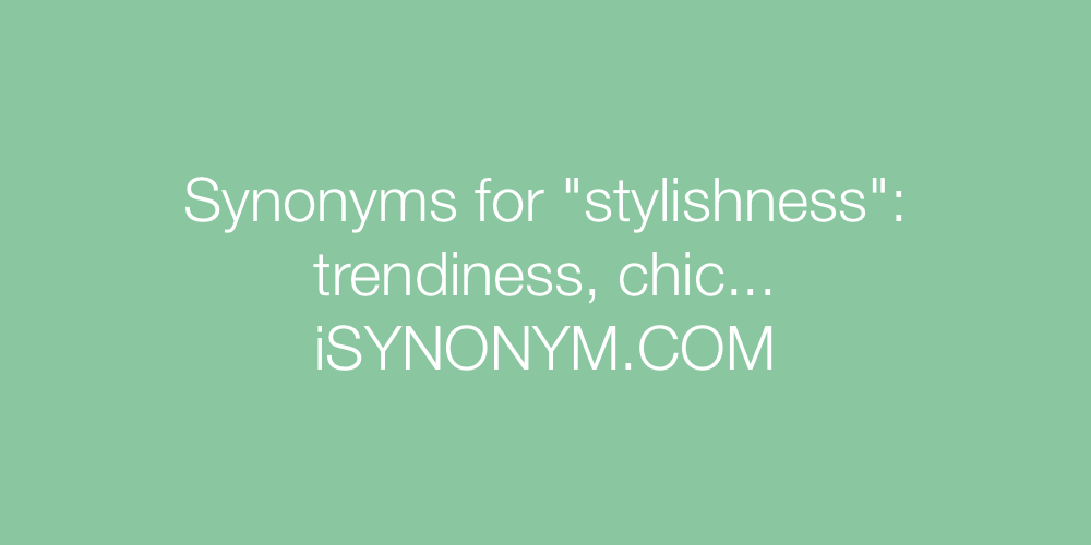 Synonyms stylishness