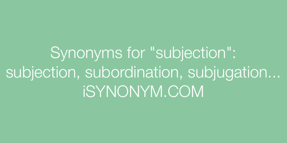 Synonyms subjection