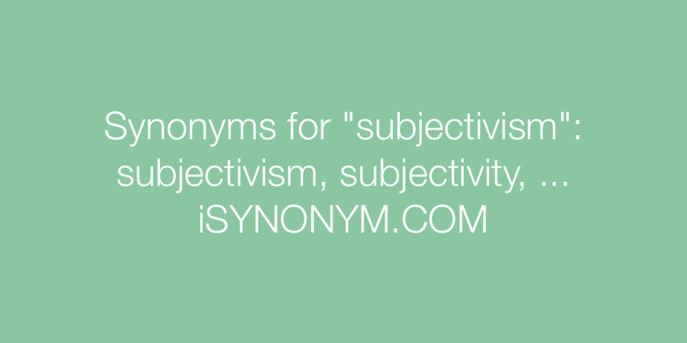 Synonyms subjectivism