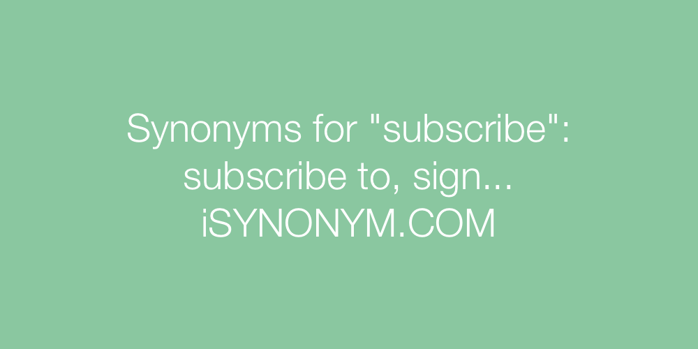 Synonyms subscribe