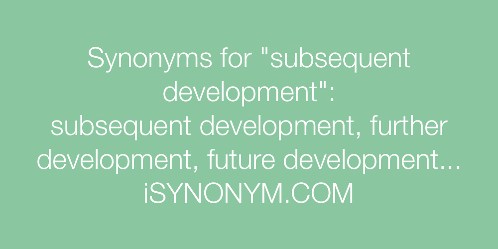 Synonyms subsequent development