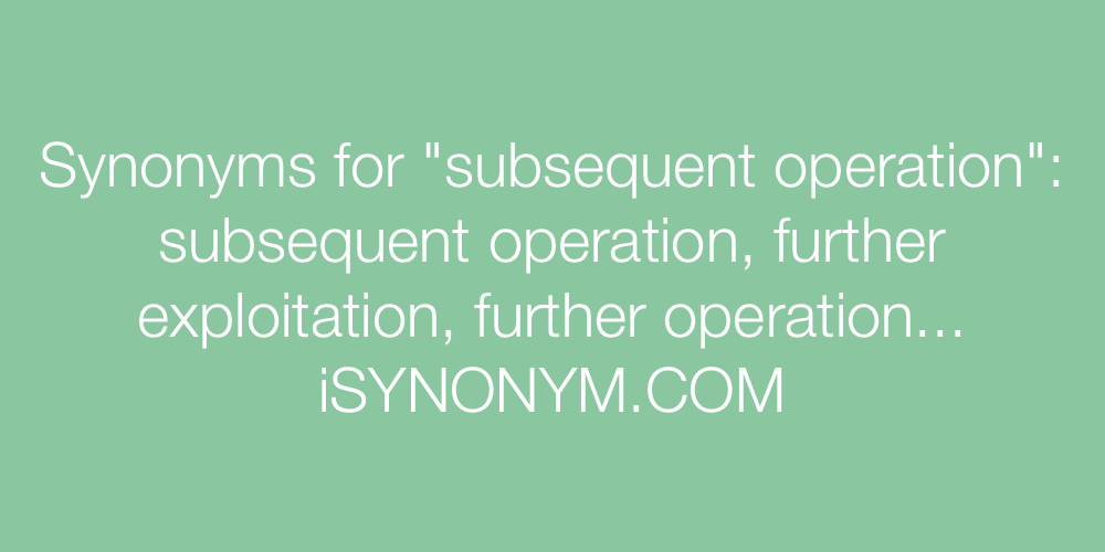 Synonyms subsequent operation