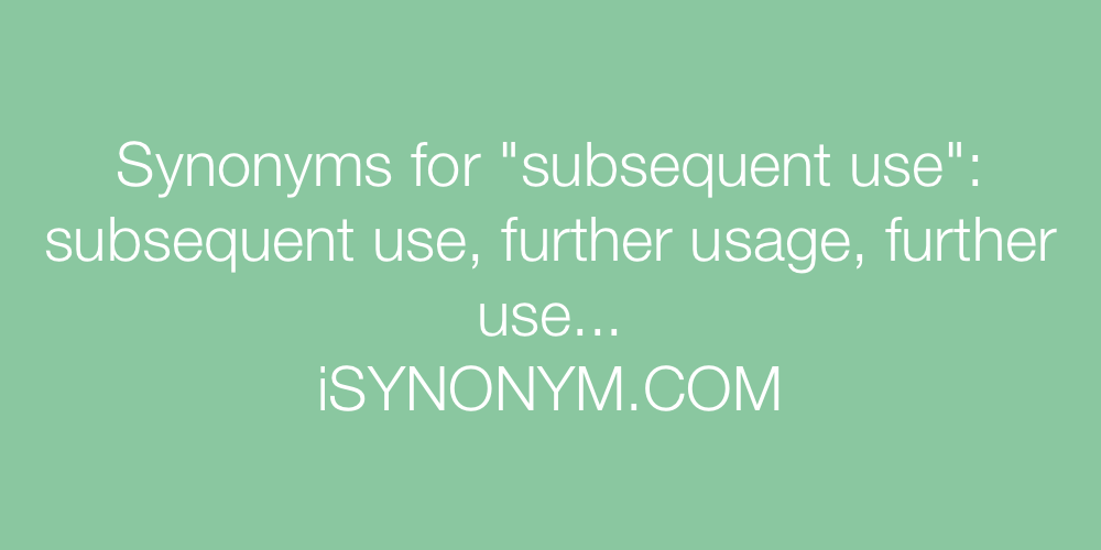 Synonyms subsequent use