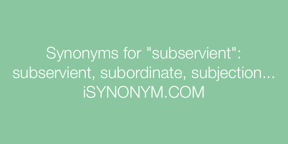 Synonyms subservient