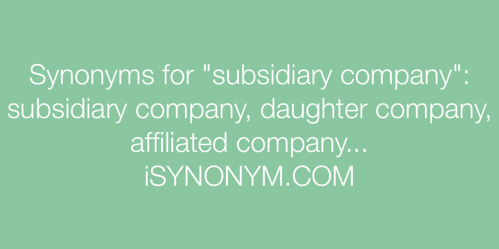 Synonyms subsidiary company