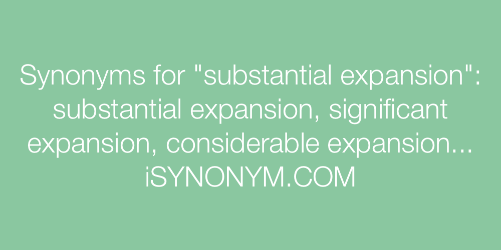 Synonyms substantial expansion