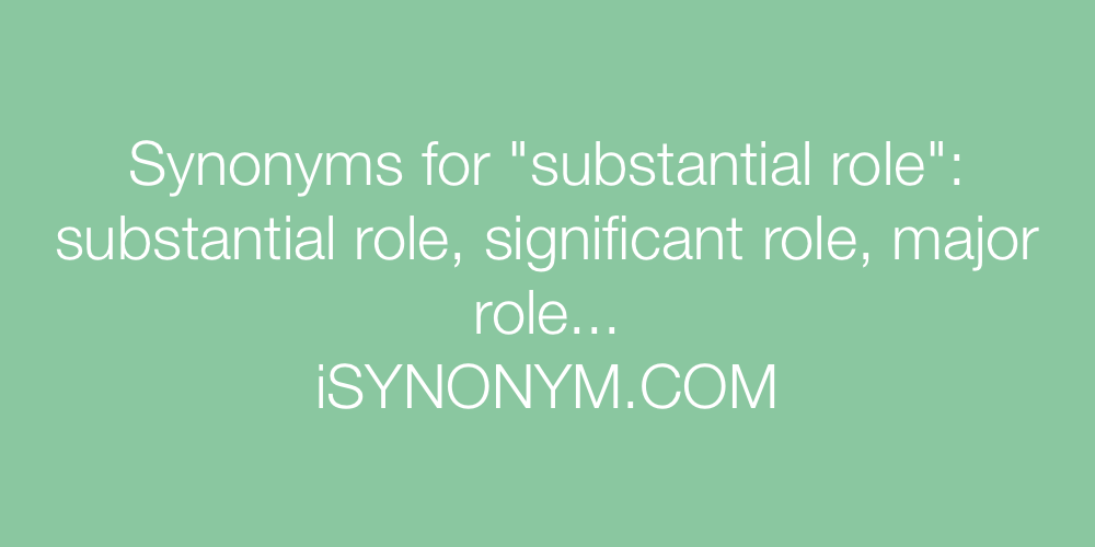 Synonyms substantial role