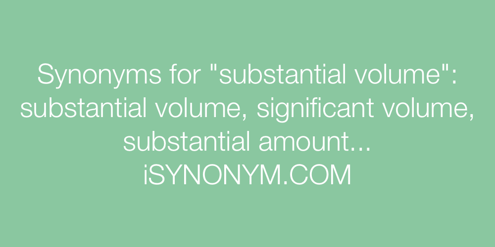 Synonyms substantial volume
